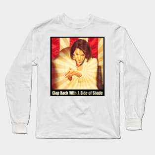 Funny Nancy Pelosi Sarcastic Meme Gifts Clapback Shade Long Sleeve T-Shirt